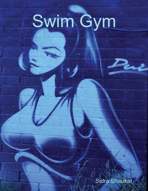 Cover of the book Swim Gym by Sidra Shaukat, Lulu.com