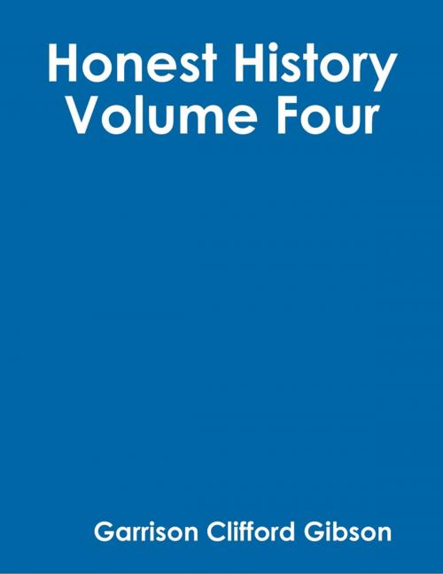 Cover of the book Honest History - Volume Four by Garrison Clifford Gibson, Lulu.com