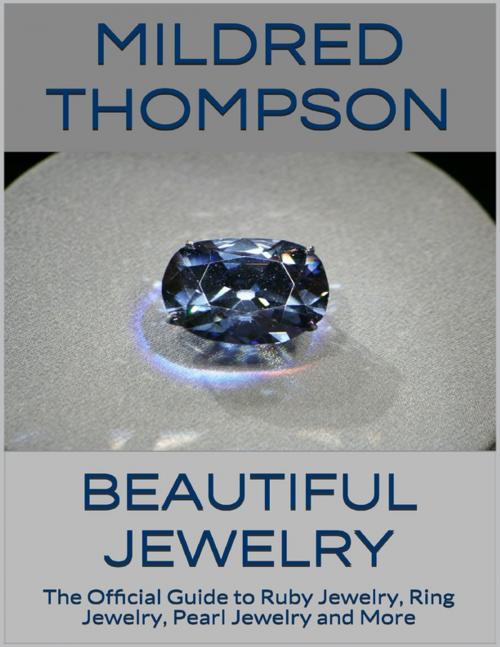 Cover of the book Beautiful Jewelry: The Official Guide to Ruby Jewelry, Ring Jewelry, Pearl Jewelry and More by Mildred Thompson, Lulu.com