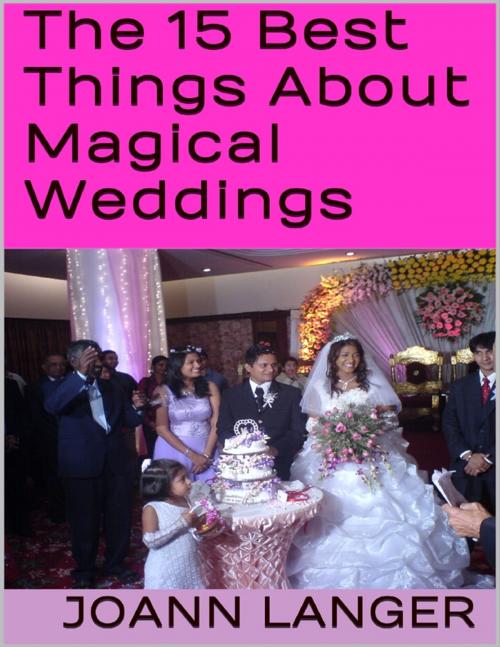 Cover of the book The 15 Best Things About Magical Weddings by Joann Langer, Lulu.com