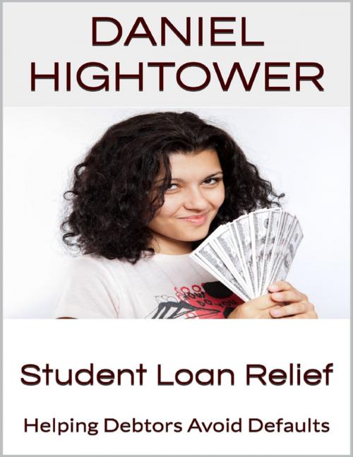 Cover of the book Student Loan Relief: Helping Debtors Avoid Defaults by Daniel Hightower, Lulu.com