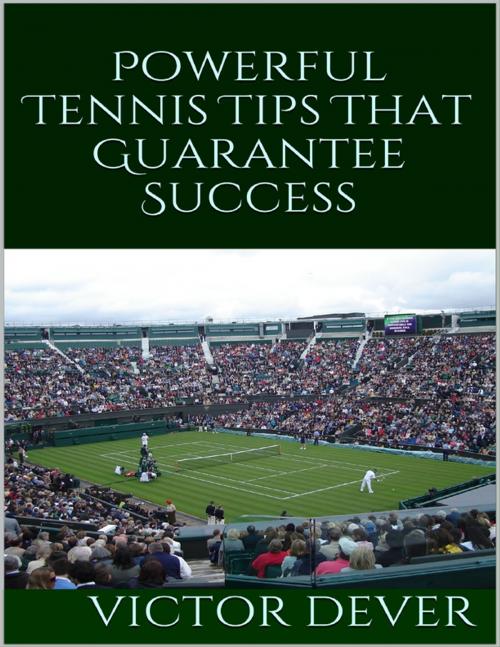 Cover of the book Powerful Tennis Tips That Guarantee Success by Victor Dever, Lulu.com