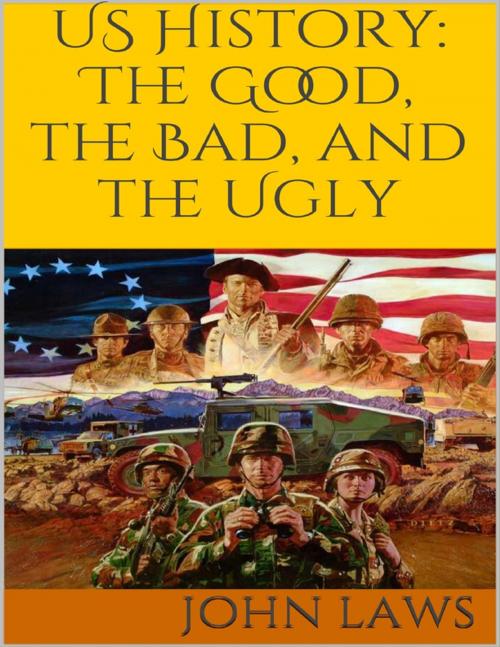 Cover of the book Us History: The Good, the Bad, and the Ugly by John Laws, Lulu.com