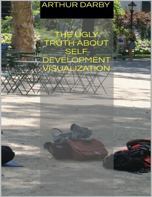 Cover of the book The Ugly Truth About Self Development Visualization by Arthur Darby, Lulu.com