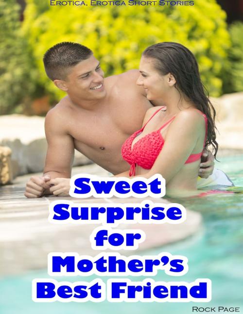 Cover of the book Sweet Surprise for Mother’s Best Friend (Erotica, Erotica Short Stories) by Rock Page, Lulu.com