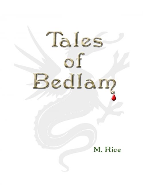 Cover of the book Tales of Bedlam by M. Rice, Lulu.com
