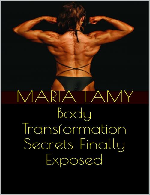 Cover of the book Body Transformation Secrets Finally Exposed by Maria Lamy, Lulu.com