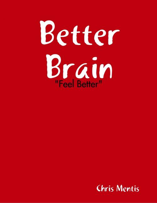 Cover of the book Better Brain: "Feel Better" by Chris Mentis, Lulu.com