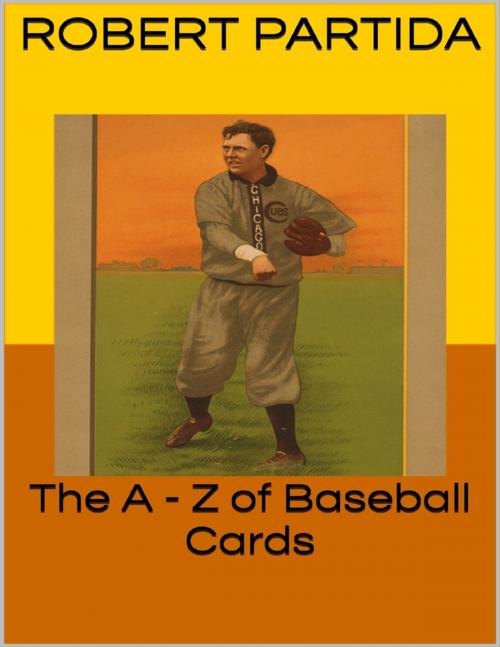 Cover of the book The A - Z of Baseball Cards by Robert Partida, Lulu.com