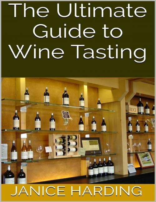 Cover of the book The Ultimate Guide to Wine Tasting by Janice Harding, Lulu.com