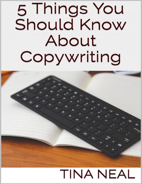 Cover of the book 5 Things You Should Know About Copywriting by Tina Neal, Lulu.com