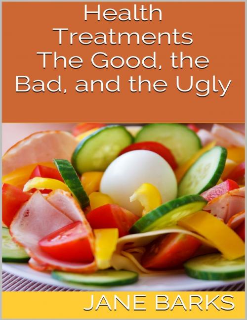 Cover of the book Health Treatments: The Good, the Bad, and the Ugly by Jane Barks, Lulu.com