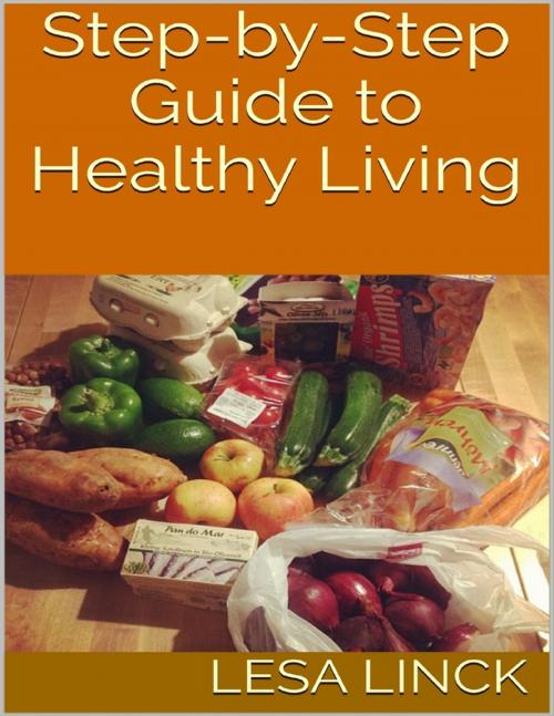 Cover of the book Step By Step Guide to Healthy Living by Lesa Linck, Lulu.com