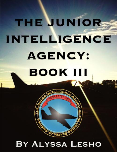 Cover of the book The Junior Intelligence Agency: Book 3 by Alyssa Lesho, Lulu.com