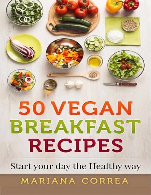 Cover of the book 50 Vegan Breakfast Recipes by Mariana Correa, Lulu.com