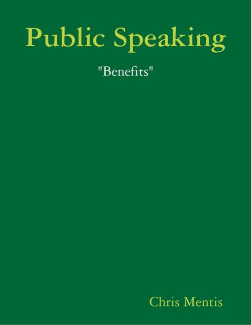 Cover of the book Public Speaking: "Benefits" by Chris Mentis, Lulu.com