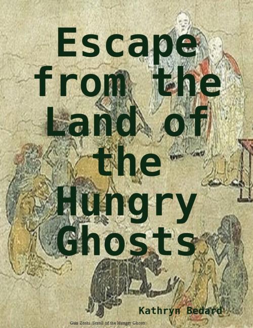 Cover of the book Escape from the Land of the Hungry Ghosts by Kathryn Bedard, Lulu.com