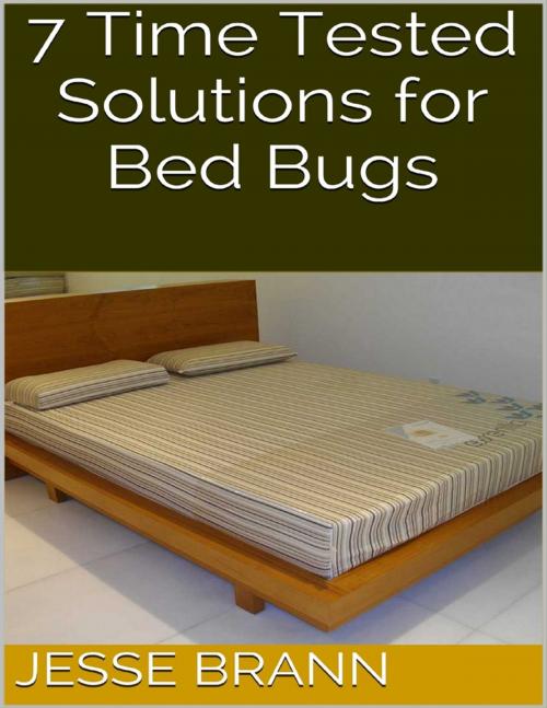 Cover of the book 7 Time Tested Solutions for Bed Bugs by Jesse Brann, Lulu.com