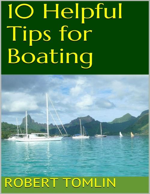 Cover of the book 10 Helpful Tips for Boating by Robert Tomlin, Lulu.com
