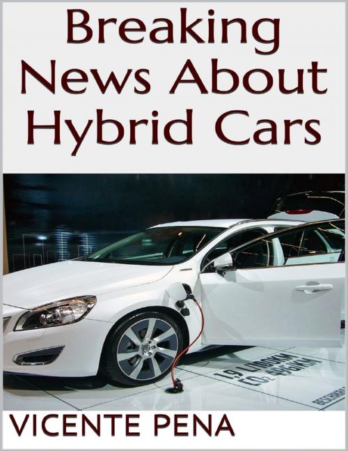 Cover of the book Breaking News About Hybrid Cars by Vicente Pena, Lulu.com