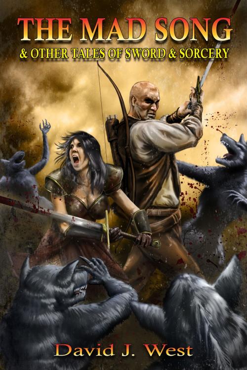 Cover of the book The Mad Song and Other Tales of Sword & Sorcery by David J. West, David J. West