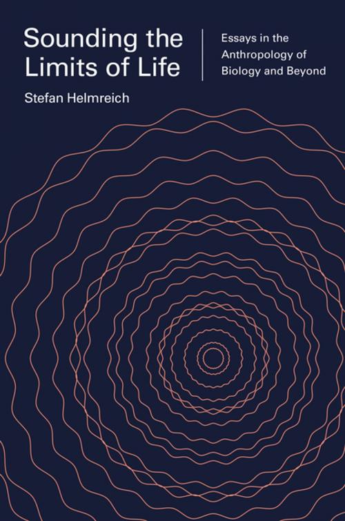 Cover of the book Sounding the Limits of Life by Stefan Helmreich, Sophia Roosth, Michele Friedner, Princeton University Press