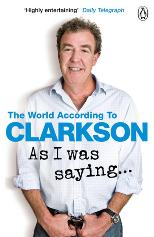 Cover of the book As I Was Saying . . . by Jeremy Clarkson, Penguin Books Ltd