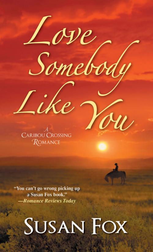 Cover of the book Love Somebody Like You by Susan Fox, Zebra Books
