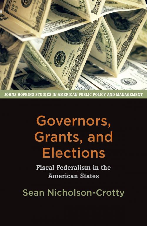 Cover of the book Governors, Grants, and Elections by Sean Nicholson-Crotty, Johns Hopkins University Press