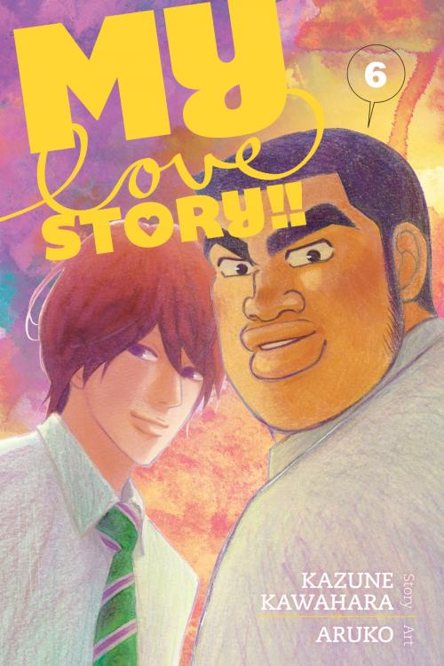 Cover of the book My Love Story!!, Vol. 6 by Kazune Kawahara, VIZ Media