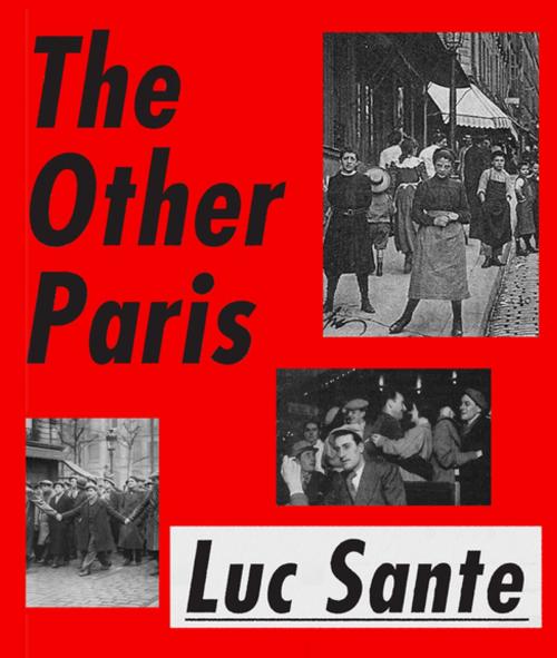 Cover of the book The Other Paris by Luc Sante, Farrar, Straus and Giroux