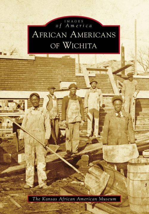 Cover of the book African Americans of Wichita by The Kansas African American Museum, Arcadia Publishing Inc.