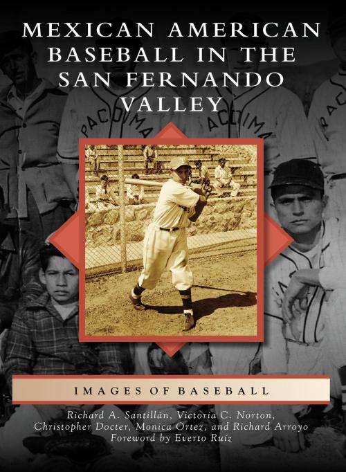 Cover of the book Mexican American Baseball in the San Fernando Valley by Richard A. Santillan, Victoria C. Norton, Christopher Docter, Monica Ortez, Richard Arroyo, Arcadia Publishing Inc.