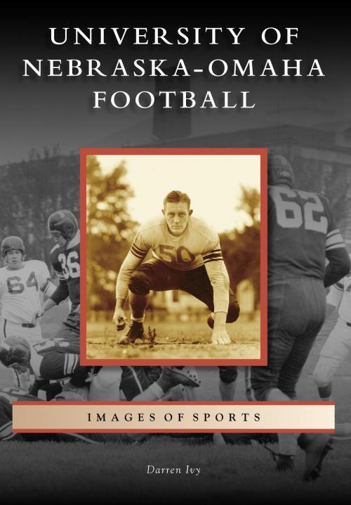 Cover of the book University of Nebraska-Omaha Football by Darren Ivy, Arcadia Publishing Inc.
