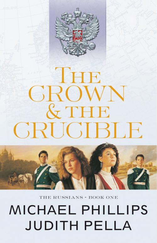 Cover of the book The Crown and the Crucible (The Russians Book #1) by Michael Phillips, Judith Pella, Baker Publishing Group