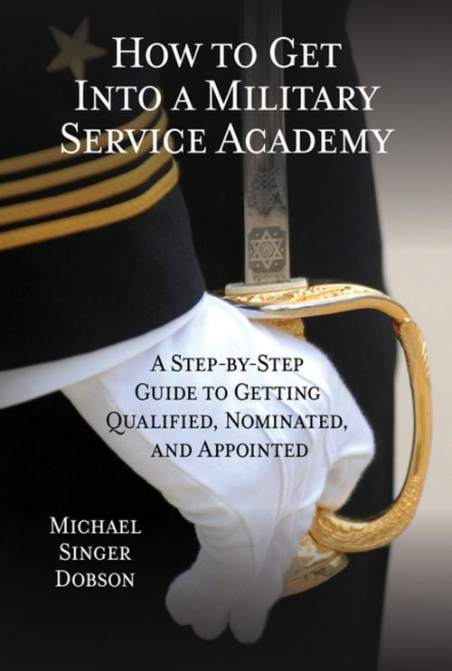 Cover of the book How to Get Into a Military Service Academy by Michael Singer Dobson, Rowman & Littlefield Publishers