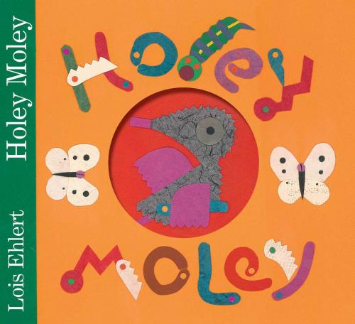Cover of the book Holey Moley by Lois Ehlert, Beach Lane Books