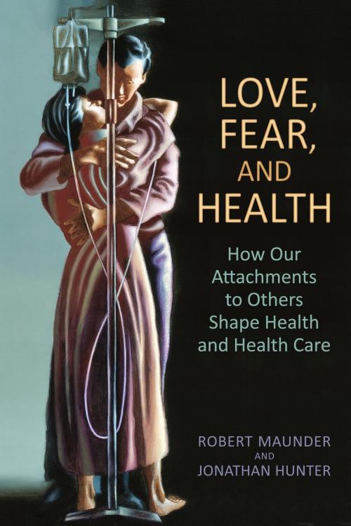Cover of the book Love, Fear, and Health by Robert Maunder, Jonathan Hunter, University of Toronto Press, Scholarly Publishing Division