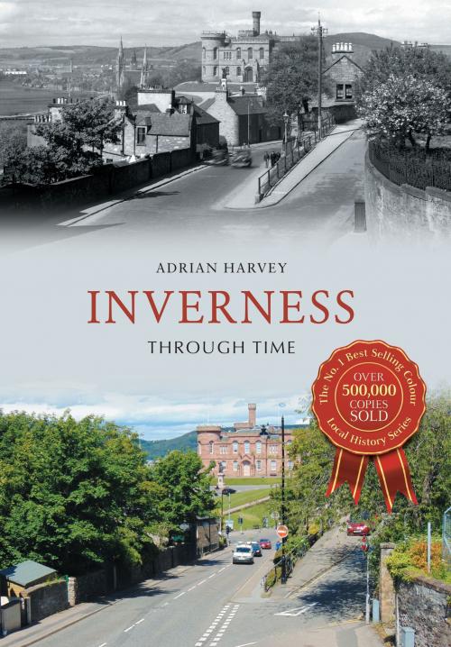 Cover of the book Inverness Through Time by Adrian Harvey, Amberley Publishing