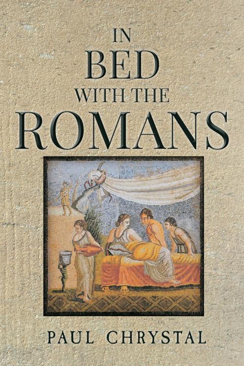 Cover of the book In Bed with the Romans by Paul Chrystal, Amberley Publishing