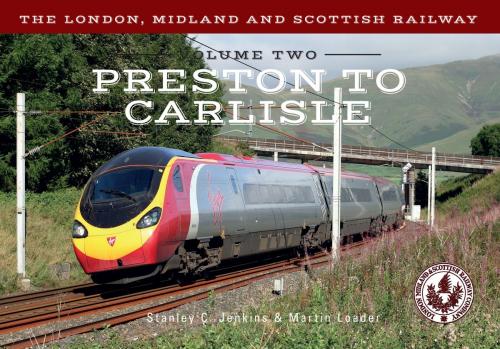 Cover of the book The London, Midland and Scottish Railway Volume Two Preston to Carlisle by Stanley C. Jenkins, Martin Loader, Amberley Publishing
