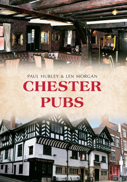 Cover of the book Chester Pubs by Paul Hurley, Len Morgan, Amberley Publishing