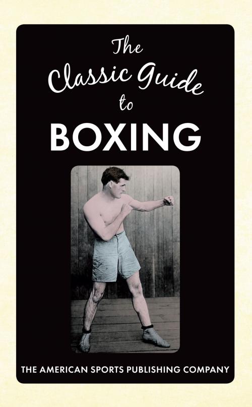 Cover of the book The Classic Guide to Boxing by The American Sports Publishing Company, Amberley Publishing
