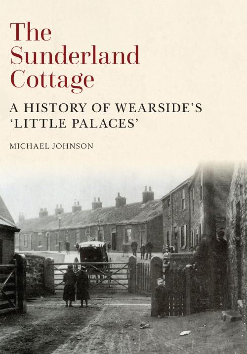Cover of the book The Sunderland Cottage by Michael Johnson, Amberley Publishing