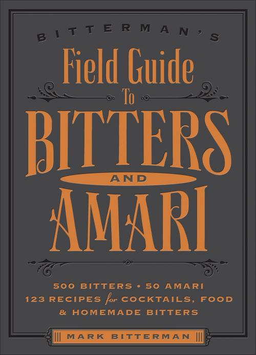 Cover of the book Bitterman's Field Guide to Bitters & Amari by Mark Bitterman, Andrews McMeel Publishing