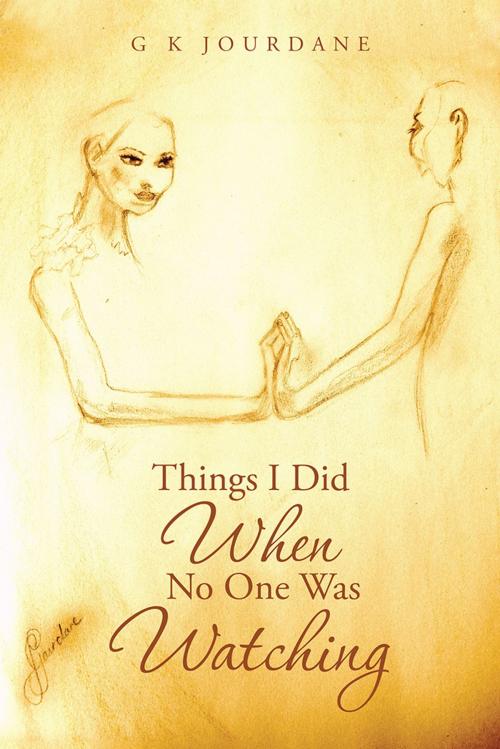 Cover of the book Things I Did When No One Was Watching by G K Jourdane, Balboa Press AU