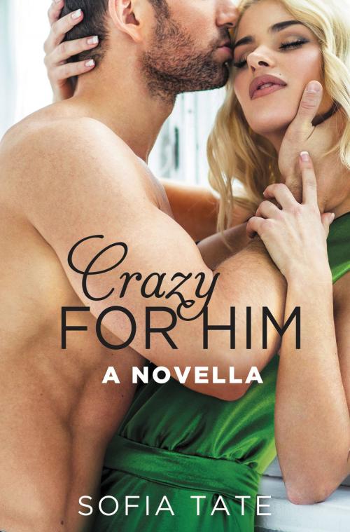 Cover of the book Crazy for Him by Sofia Tate, Grand Central Publishing