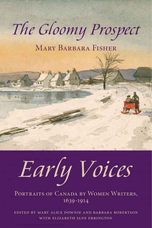 Cover of the book The Gloomy Prospect by Mary Alice Downie, Barbara Robertson, Elizabeth Jane Errington, Mary Barbara Fisher, Dundurn