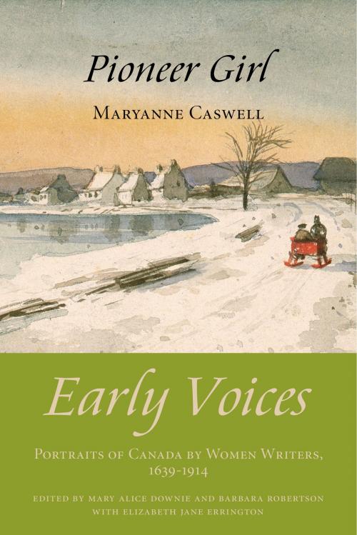 Cover of the book Pioneer Girl by Mary Alice Downie, Barbara Robertson, Elizabeth Jane Errington, Maryanne Caswell, Dundurn