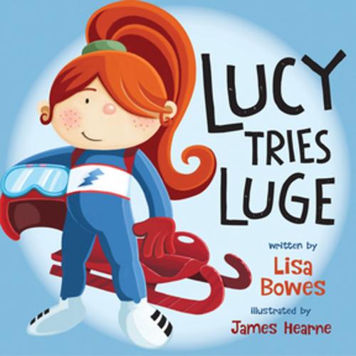 Cover of the book Lucy Tries Luge by Lisa Bowes, Orca Book Publishers